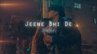 Jeene Bhi De | Slowed Reverb | Yasser Desai | Slowdict