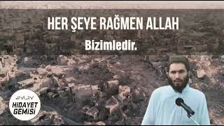 Ebu Ubeyde Hoca Herşeye rağmen Allah cc Bizimledir...