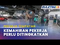 DEWAN RAKYAT | Kemahiran Tenaga Kerja Tempatan Perlu Dipertingkatkan