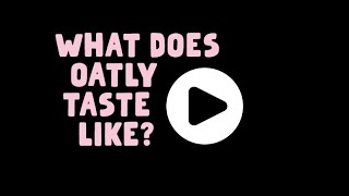 What does Oatly taste like?