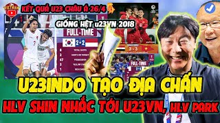 U23 Indonesia Tạo Địa Chấn Châu Á Theo Kịch Bản U23VN 2018, HLV Shin Nhắc Tới HLV Park