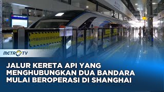 Jalur Kereta Api Baru yang Menghubungkan Dua Bandara Mulai Beroperasi di Shanghai