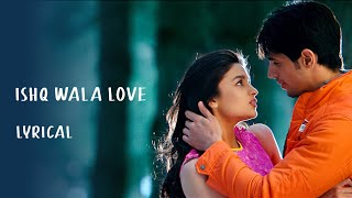Ishq Wala Love | Lyrical |Alia Bhatt,Sidharth Malhotra,Varun Dhawan|Neeti Mohan