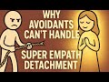 Why Avoidants Can’t Handle Super Empath Detachment