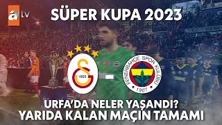 Galatasaray - Fenerbahçe Süper Kupa Final Maçı (Maç Yarıda Kaldı!) | Süper Kupa