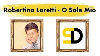 Robertino Loretti - O Sole Mio (Lyrics) (Текст песни) (Qo'shiq so'zlari) (La lirica)