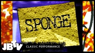 Sponge | JBTV Classic Performance | Now Available on Youtube