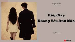 Kiếp Này Không Yêu Anh Nữa - Truyện Audio || Hạ Nhiên Audio