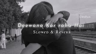 Deewana Kar Raha hai ❣️- ( Slowed & Reverb ) || Lofi flix ||