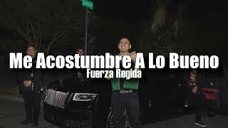(LETRA) Me Acostumbre A Lo Bueno - Fuerza Regida (Video Lyrics)