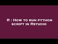 R : How to run python script in Rstudio