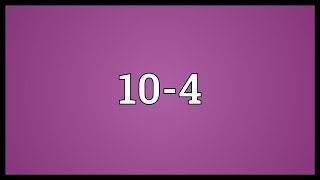 10-4 Meaning