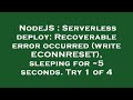NodeJS : Serverless deploy: Recoverable error occurred (write ECONNRESET), sleeping for ~5 seconds.