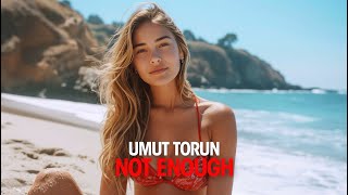 Umut Torun - Not Enough (Original Mix)