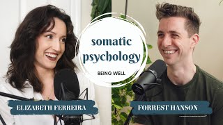 Somatic Psychology: Using the Body to Help the Mind w/ Elizabeth Ferreira | Being Well