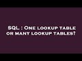SQL : One lookup table or many lookup tables?