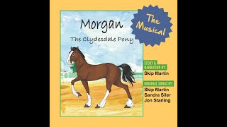 Skip Martin, Sandra Siler \u0026 Jon Starling - Morgan The Clydesdale Pony:The Musical