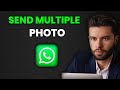 How to Send Multiple Photos on whatsapp