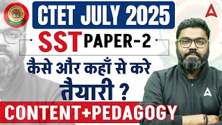 CTET July 2025 | CTET SST Paper 2 कैसे और कहाँ से करें तैयारी | Content and Pedagogy