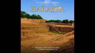 Harappa: The History of the Ancient Indus Valley Civilization’s Most Famous City, By C.River Editors