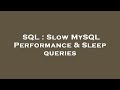 SQL : Slow MySQL Performance & Sleep queries
