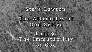 Part 9 - The Immutability of God