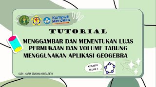 TUTORIAL MENGGAMBAR DAN MENENTUKAN LUAS PERMUKAAN DAN VOLUME TABUNG MENGGUNAKAN APLIKASI GEOGEBRA