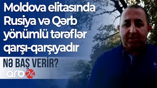 Moldova elitasında Rusiya və Qərb yönümlü tərəflər qarşı-qarşıyadır-Nə baş verir?