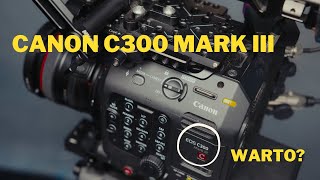 Canon C300 mark III: Czy warto? | Szczera recenzja po roku użytkowania.