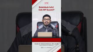 Bolehkah Istri Cek HP Suami | Ustadz dr. Raehanul Bahraen, M.Sc., Sp.PK