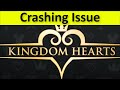 KINGDOM HEARTS GAME KEEPS CRASHING ISSUE