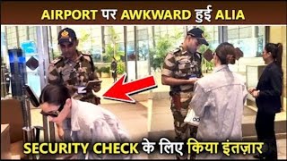 Alia Bhatt's AWKWARD Moment At The Airport, STOPPED For SECURITY Check