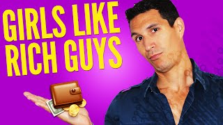 Girls Only Like Rich Guys... Right?