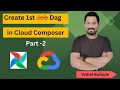 Create first Dag on Cloud Composer(Airflow) - Part 2