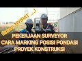 Pekerjaan Surveyor Konstruksi || Cara Marking Posisi Pondasi