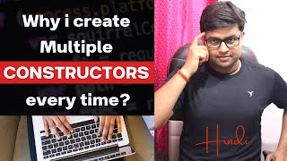 Why i create Multiple Constructor in Class ?