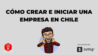 Cómo crear e iniciar una empresa en Chile