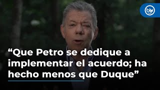 “Que Petro se dedique a implementar el acuerdo; ha hecho menos que Duque”: Juan Manuel Santos