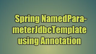 68.Spring NamedParameterJdbcTemplate using Annotation | Named Parameter JDBC Template
