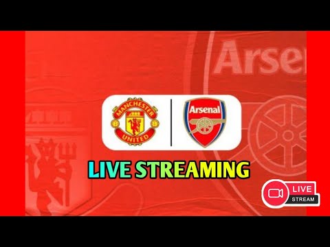 LIVE STREAMING 🔴 MANCHESTER UNITED VS ARSENAL⚽ - YouTube