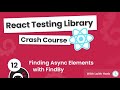 React Testing Library Tutorial #12 - Finding Async Elements with FindBy