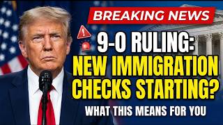 TRUMP IMMIGRATION SECURITY CHECKS ⚠️ Supreme Court 9–0 Ruling Impacts Everyone — What It Means
