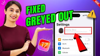 iPhone settings name greyed out ios 17 : How to Fix my greyed Apple ID