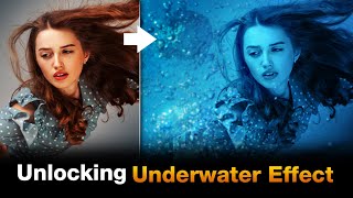 Unlocking the Underwater Effect in Photoshop | How to Create a Underwater Effect in Photoshop
