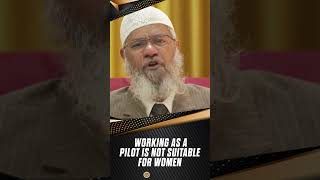 Working as a Pilot is not Suitable for Women - Dr Zakir Naik
