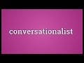 Conversationalist Meaning