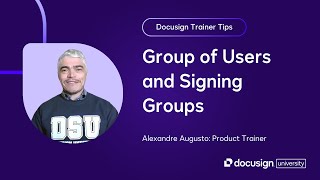 Docusign Trainer Tips: Group of Users and Signing Groups