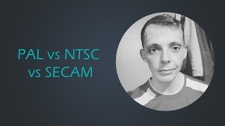 PAL vs SECAM vs NTSC - Comparisons