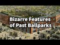 The Bizarre Features of Past Ballparks…