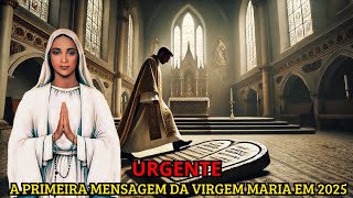 URGENTE: A PRIMEIRA MENSAGEM DA VIRGEM MARIA EM 2025